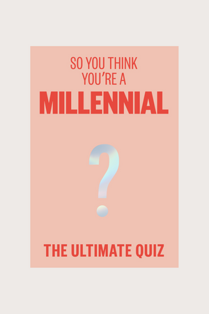 So You Think You're a Millennial?